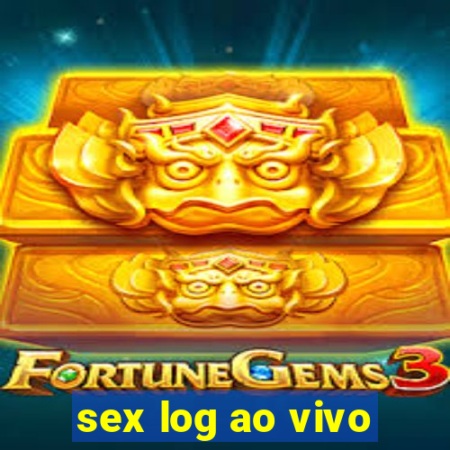 sex log ao vivo